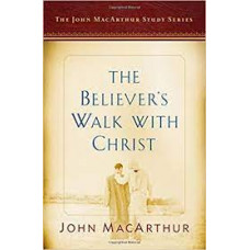 The Believer's Walk With Christ - John MacArthur